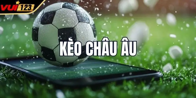 Tổng quan về kèo châu Âu